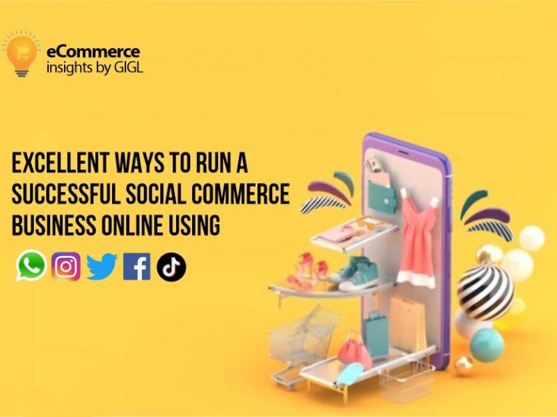 Excellent Ways to Run a Successful Social Commerce Business Online (using WhatsApp, Instagram, Twitter, Facebook, Snapchat)