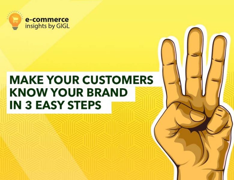 Make Your Customers Know Your Brand In 3 Easy Steps