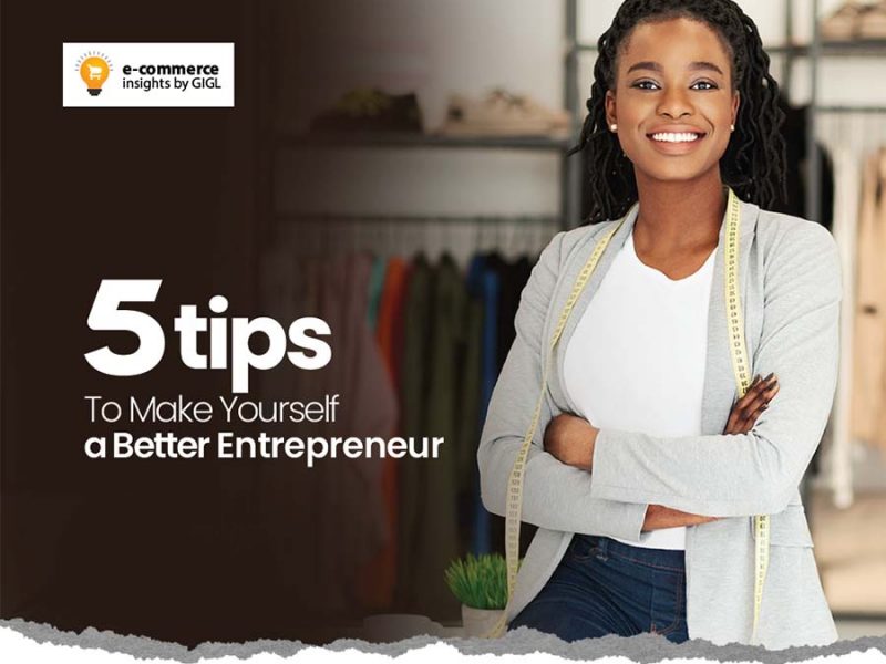 5 Tips To Make Yourself A Better Entrepreneur
