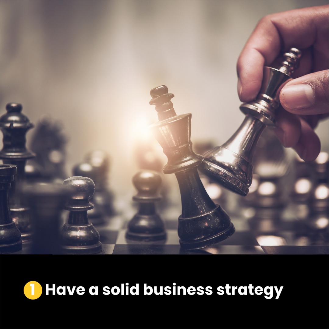 Have a solid business strategy