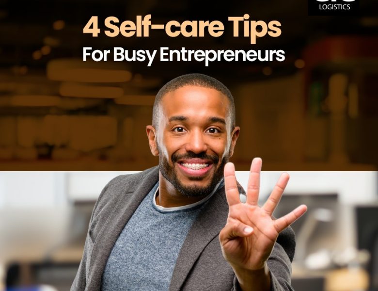 4 Self-care Tips For Busy Entrepreneurs