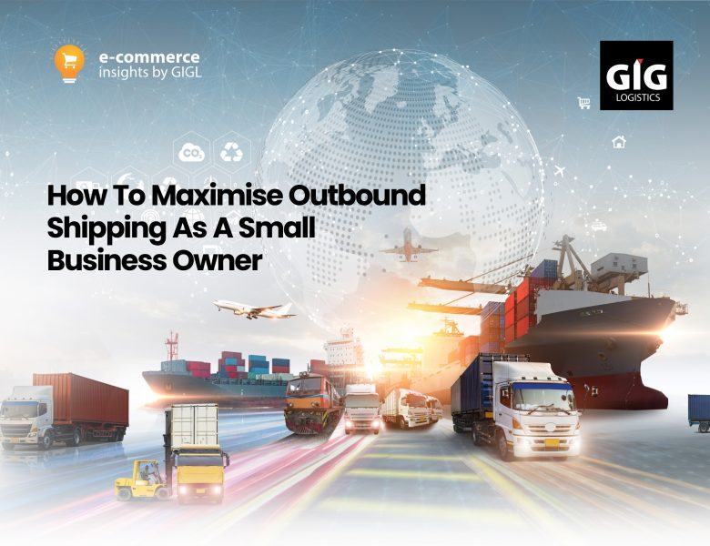 Outbound Shipping: How To Maximise It As A Small Business Owner